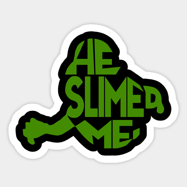 He Slimed Me Sticker by ClothesContact